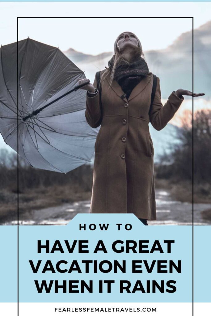 7 Tips for Having a Great Vacation Even if It's a Rainy Day or Bad Weather You Can Still Have Fun on Your Trip!