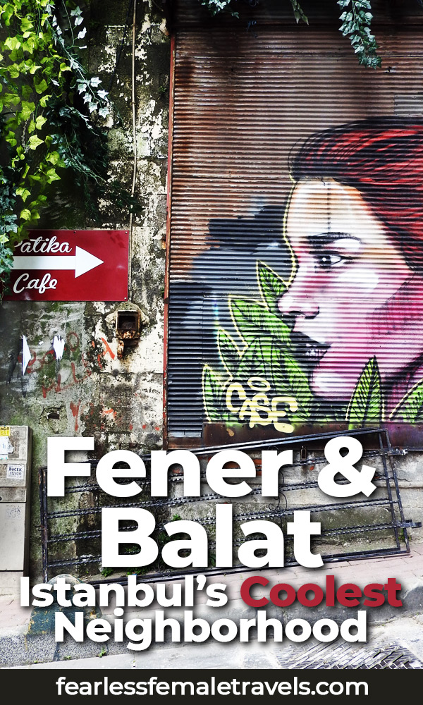 Your complete guide to visiting Fener and Balat, the coolest new neighborhood in Istanbul, Turkey. Where to find street are, cool cafes, local cuisine, colorful houses and historic architecture.