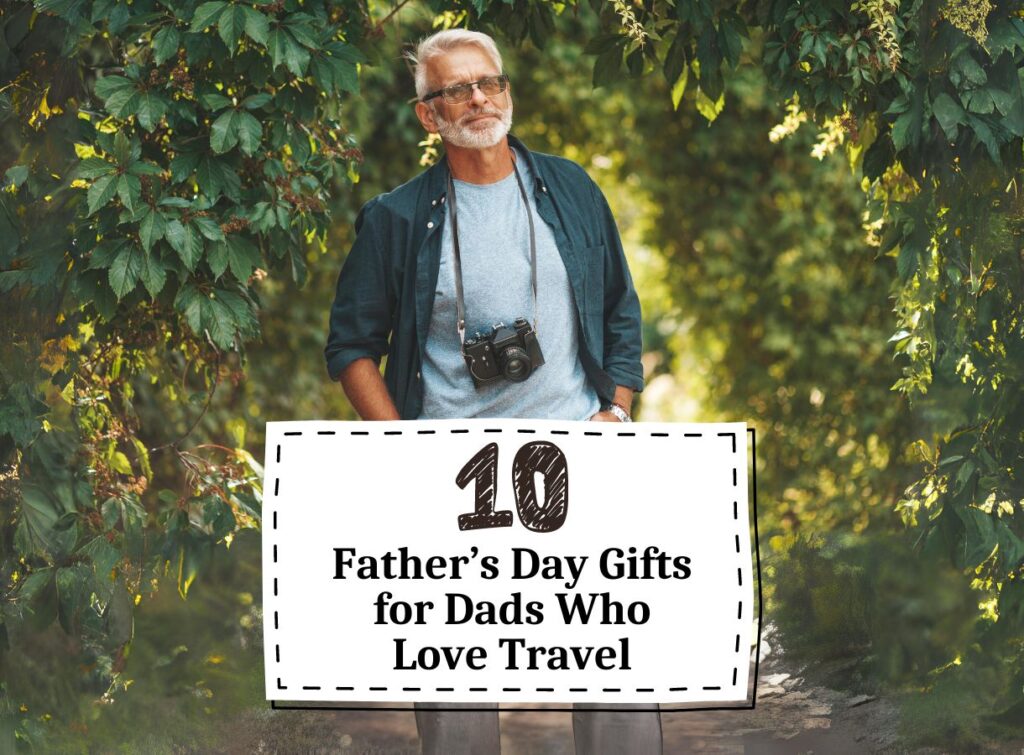 10 Fathers Day Gifts for Dads Who Love Travel