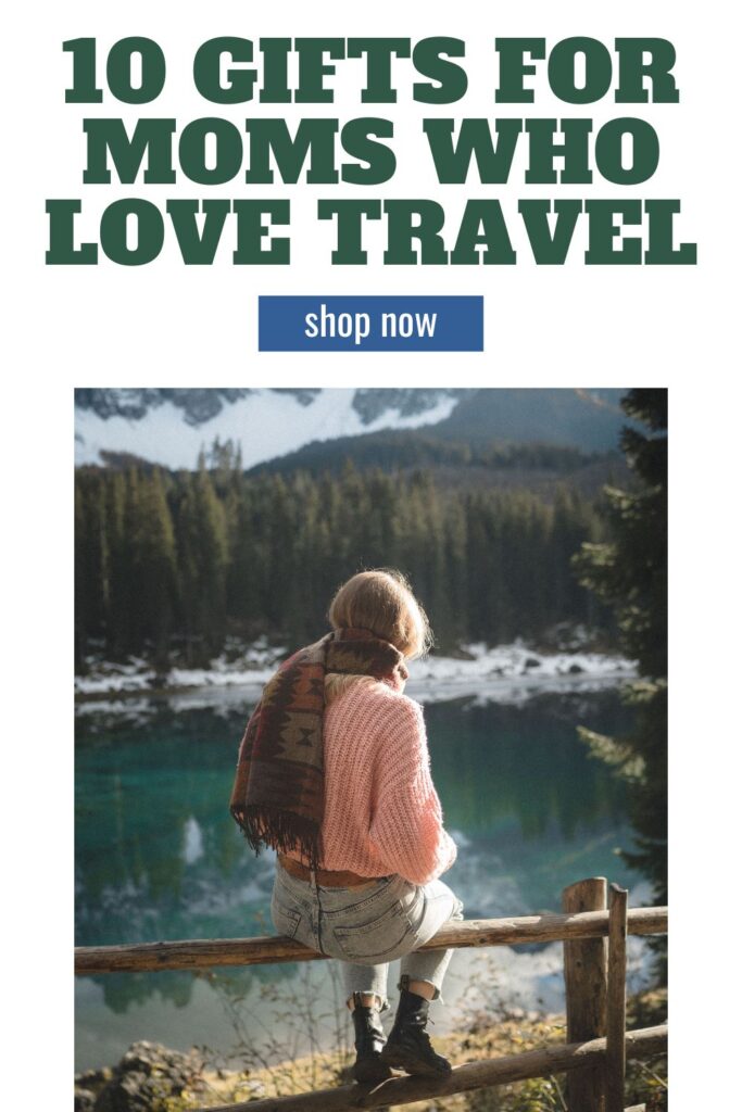 10 Great Mothers Day Gift Ideas for Women Who Love to Travel